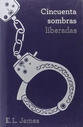 Cincuenta Sombras Liberadas (Trilogía Cincuenta Sombras 3)