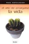 EL ARTE DE AMARGARSE LA VIDA