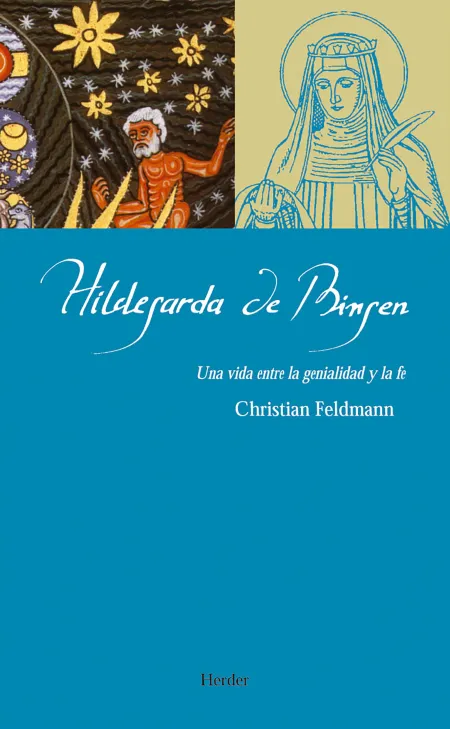 Hildegarda de Bingen. Una Vida entre la Genialidad y la Fe