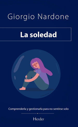 SOLEDAD COMPRENDERLA Y GESTIONARLA PARA NO SENTIRSE SOLOS
