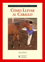 Cómo Llevar Al Caballo (Guías Fotográficas del Cab