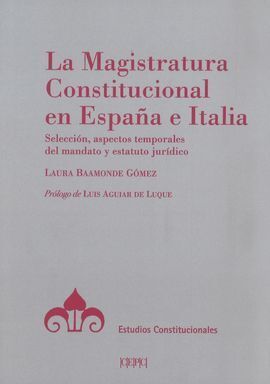 LA MAGISTRATURA CONSTITUCIONAL EN ESPAÑA E ITALIA. SELECCION, ASPECTOS TEMPORALE