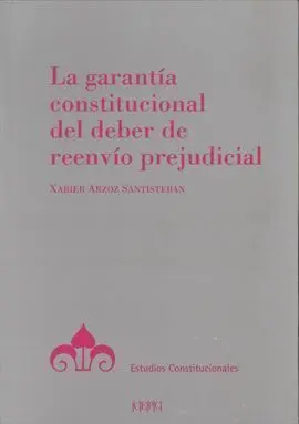 La Garantía Constitucional del Deber de Reenvío Prejudicial