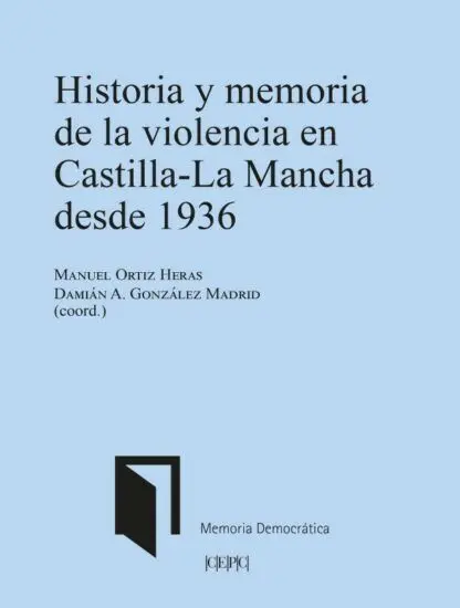Historia y Memoria de la Violencia en Castilla-La Mancha Desde 1936