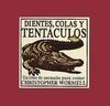 DIENTES, COLAS Y TENTÁCULOS