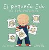 PEQUEÑO EDU NO ESTA ENFADADO