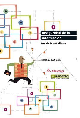 INSEGURIDAD DE LA INFORMACION:UNA VISION ESTRATEGICA