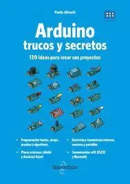 Arduino. Trucos y Secretos. 120 Ideas para Resolver Cualquier Pro