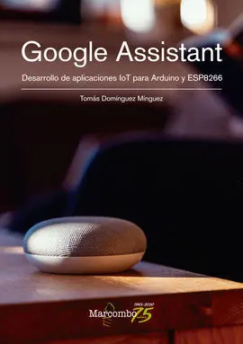 Google Assistant. Desarrollo de Aplicaciones Iot para Arduino y e