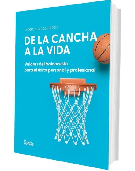 De la Cancha a la Vida. Valores del Baloncesto para el Éxito Personal y Profesio