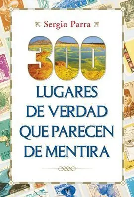 300 Lugares de Verdad que Parecen de Mentira