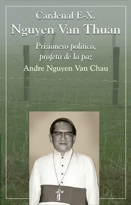 Cardenal F. X Nguyen Van Thuan Prisionero Politico Mensajero de Paz