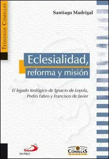 Eclesialidad, Reforma y Mision: el Legado Teologico de Ignac