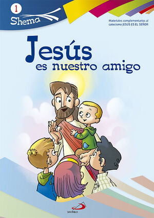 JESÚS ES NUESTRO AMIGO. SHEMÁ 1 (LIBRO DEL NIÑO). INICIACIÓN CRISTIANA DE NIÑOS