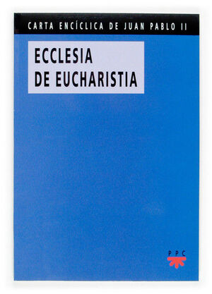 CARTA ENCÍCLICA DE JUAN PABLO II. ECCLESIA DE EUCHARISTIA