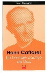 HENRI CAFFAREL, UN HOMBRE CAUTIVO DE DIOS