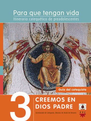 PARA QUE TENGAN VIDA 3: CREEMOS EN DIOS PADRE. ITINERARIO CATEQUÉTICO DE PREADOL