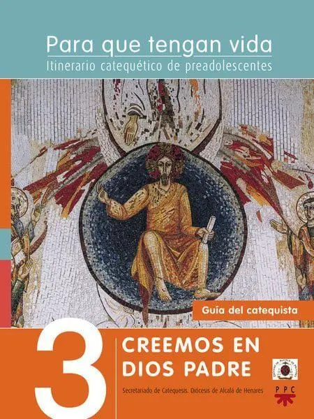 Para que Tengan Vida 3: Creemos en Dios Padre. Itinerario Catequético de Preadol