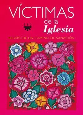 Víctimas de la Iglesia. Relato de un Camino de Sanación **Ppc**