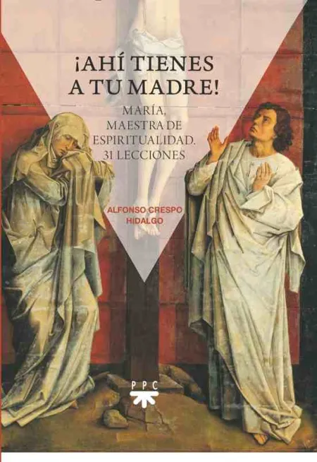¡Ahí Tienes a tu Madre! María, Maestra de Espiritualidad. 31 Lecciones