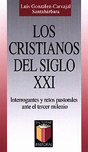 LOS CRISTIANOS DEL SIGLO XXI : INTERROGANTES Y RETOS PASTORALES ANTE E