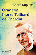 317 - ORAR CON PIERRE TEILHARD DE CHARDIN.