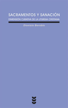 SACRAMENTOS Y SANACIÓN. DIMENSIÓN CURATIVA DE LA LITURGIA CRISTIANA