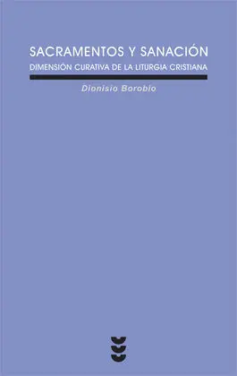 Sacramentos y Sanación. Dimensión Curativa de la Liturgia Cristiana