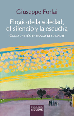 ELOGIO DE LA SOLEDAD, EL SILENCIO Y LA ESCUCHA