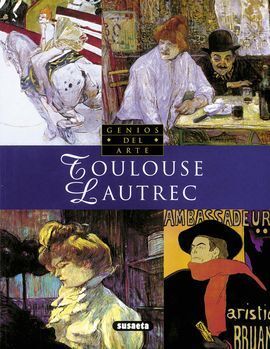 TOULOUSE LAUTREC. GENIOS DEL ARTE