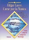 EDGAR CAYCE. CURAR POR LA MUSICA