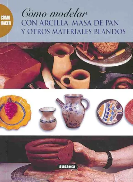 Cómo Modelar con Arcilla, Masa de Pan y Otros Materiales Blandos