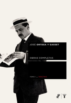 TOMO I OBRAS COMPLETAS DE ORTEGA Y GASSET (1902-1915)