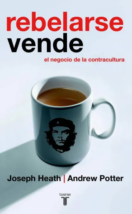 Rebelarse Vende. El Negocio de la Contracultura