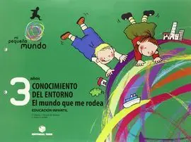 Mi Pequeño Mundo. Conocimiento del Entorno - el Mundo que me Rodea - 3 Años Mec