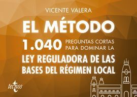 EL MÉTODO.1040 PREGUNTAS CORTAS PARA DOMINAR LA LEY REGULADORA DE LAS BASES DEL