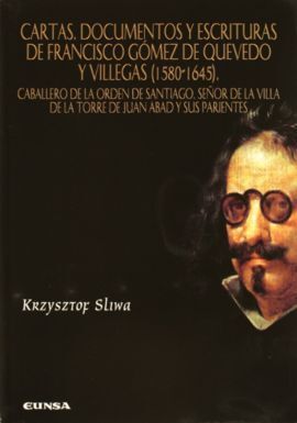 CARTAS, DOCUMENTOS Y ESCRITURAS DE FRANCISCO GÓMEZ DE QUEVEDO Y VILEGAS ( 1580-1645 )