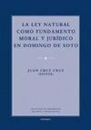 LA LEY NATURAL COMO FUNDAMENTO MORAL Y JURÍDICO EN DOMINGO DE SOTO