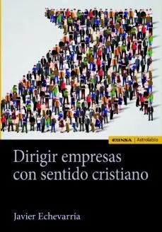 Dirigir Empresas con Sentido Cristiano