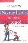 ¡NO ME HABLES EN ESE TONO!