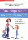 PARA EMPEZAR, TÚ NO ERES MI MADRE!