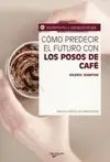 Cómo Predecir el Futuro con los Posos de Café