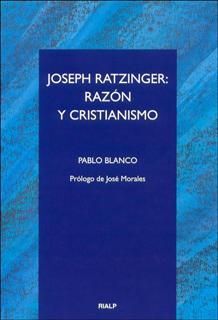JOSEPH RATZINGER: RAZÓN Y CRISTIANISMO