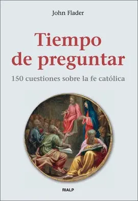 Tiempo de Preguntar 150 Cuestiones Sobre la Fe Catolica