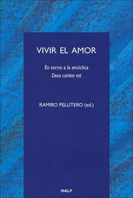 Vivir el Amor. En Torno a la Encíclica Deus Caritas Est
