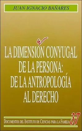 La Dimensión Conyugal de la Persona: de la Antropología Al Derecho