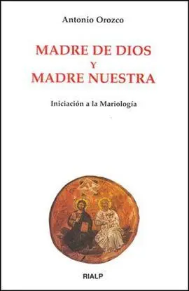 Madre de Dios y Madre nuestra. Iniciación a la Mariología