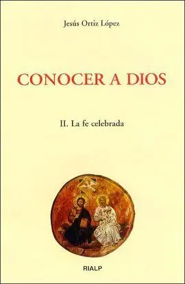 Conocer a Dios. Ii. La Fe Celebrada