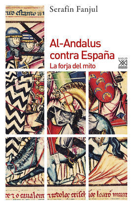 AL-ANDALUS CONTRA ESPAÑA, LA FORJA DEL MITO