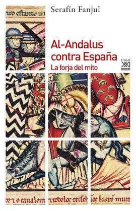 Al-Andalus Contra España, la Forja del Mito